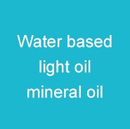 Water based light oil - mineral oil